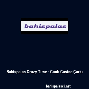 Bahispalas Crazy Time - Canlı Casino &Ccedil;arkı