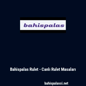 Bahispalas Rulet - Canlı Rulet Masaları