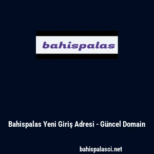 Bahispalas Yeni Giriş Adresi - G&uuml;ncel Domain